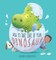 How to Take Care of Your Dinosaur