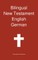 Bilingual New Testament, English - German