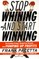 Stop Whining--And Start Winning