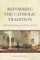 Reforming the Catholic Tradition