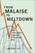 From Malaise to Meltdown