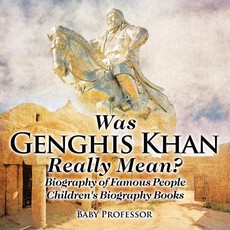 Was Genghis Khan Really Mean? Biography of Famous People Children's Biography Books Was Genghis Khan Really Mean? Biography of Famous People Children's Biography Books