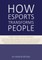 How Esports Transforms People