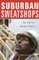 Suburban Sweatshops