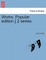 Works. Popular edition.] 2 series.