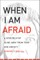 When I Am Afraid
