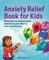Weiss, E: Anxiety Relief Book for Kids