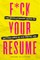F*ck Your Resume