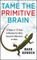 Tame the Primitive Brain