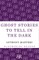 Ghost Stories to Tell in the Dark