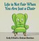 Life is Not Fair When You Are Just a Chair