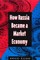 How Russia Became a Market Economy