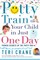 Potty Train Your Child in Just One Day