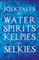 Folktales of Water Spirits, Kelpies, and Selkies