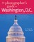 The Photographer's Guide to Washington, D.C.: Where to Find Perfect Shots and How to Take Them (The Photographer's Guide)