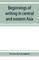 Beginnings of writing in central and eastern Asia, or, Notes on 450 embryo-writings and scripts