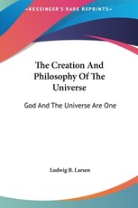 The Creation and Philosophy of the Universe The Creation and Philosophy of the Universe