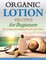 Organic Lotion Recipes for Beginners