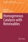 Homogeneous Catalysis with Renewables