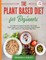 The Plant Based Diet for Beginners