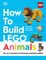 How to Build Lego Animals