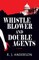 Whistle Blower and Double Agents, a Novel