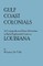 Gulf Coast Colonials. a Compendium of French Families in Early Eighteenth Century Louisiana