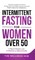 Intermittent Fasting For Women Over 50