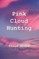 Pink Cloud Hunting