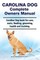 Carolina Dog Complete Owners Manual. Carolina Dog Book for Care, Costs, Feeding, Grooming, Health and Training.