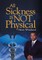 All Sickness Is Not Physical