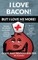 I Love Bacon! But I Love Me More!