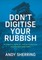 Don't Digitise Your Rubbish