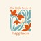 The Little Book of Happiness