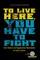 To Live Here, You Have to Fight