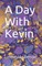 A Day With Kevin