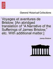 Voyages Et Aventures de Bristow. [An Abridged Translation of "A Narrative of the Sufferings of James Bristow," Etc. with Additional Matter.]