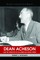 Dean Acheson and the Creation of an American World Order