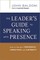 The Leader's Guide to Speaking with Presence
