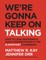 We're Gonna Keep on Talking