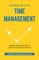 MASTERING THE ART OF TIME MANAGEMENT - Highest Use of Your Time To Achieve Your Highest Potential