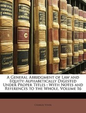 A General Abridgment of Law and Equity A General Abridgment of Law and Equity