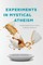 Experiments in Mystical Atheism