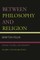Between Philosophy and Religion: Spinoza, the Bible, and Modernity