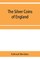 The silver coins of England, arranged and described; with remarks on British money, previous to the Saxon dynasties