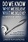 Do we know WHY we believe WHAT we believe?