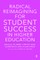 Radical Reimagining for Student Success in Higher Education
