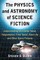 The Physics and Astronomy of Science Fiction