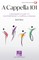 A Cappella 101: A Beginner's Guide to Contemporary A Cappella Singing by Rob Dietz