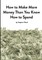 How to Make More Money Than You Know How to Spend